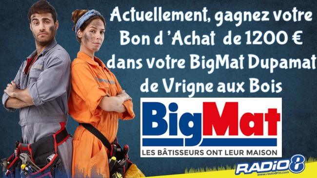Actuellement gagnez un bon d'achat de 1200 euros  Bigmat Dupamat Vrigne aux Bois